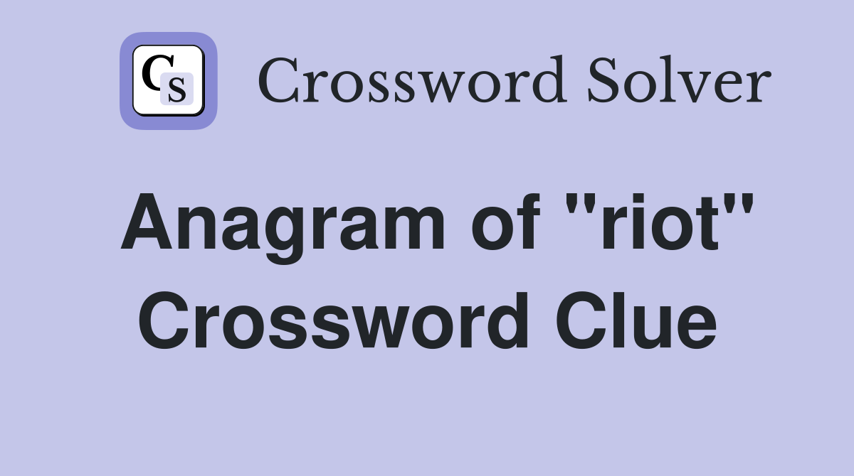 Anagram of "riot" Crossword Clue Answers Crossword Solver